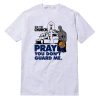 Go To Church Pray You Don't Guard Me T-Shirt