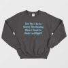 How Can I Be So Thirsty This Morning Sweatshirt