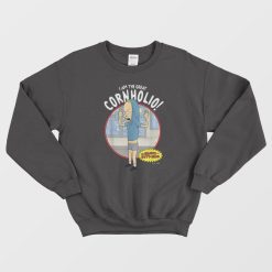 I Am The Great Cornholio Sweatshirt