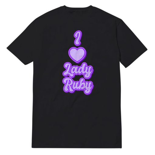 I Love Lady Ruby T-Shirt