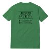 Jesus Save Me T-Shirt
