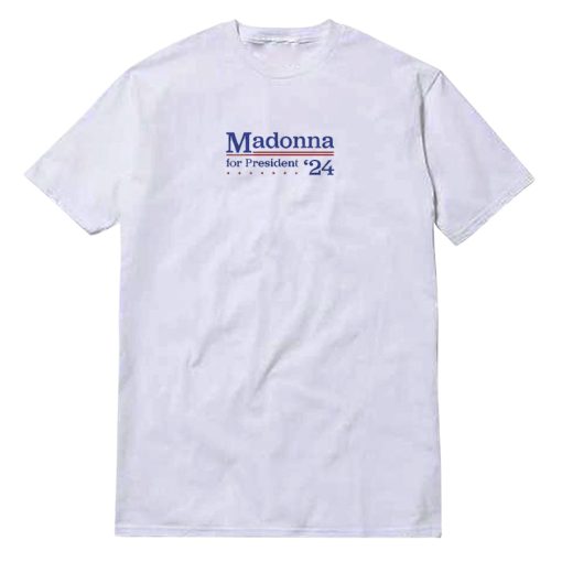 Madonna For President 24 T-Shirt