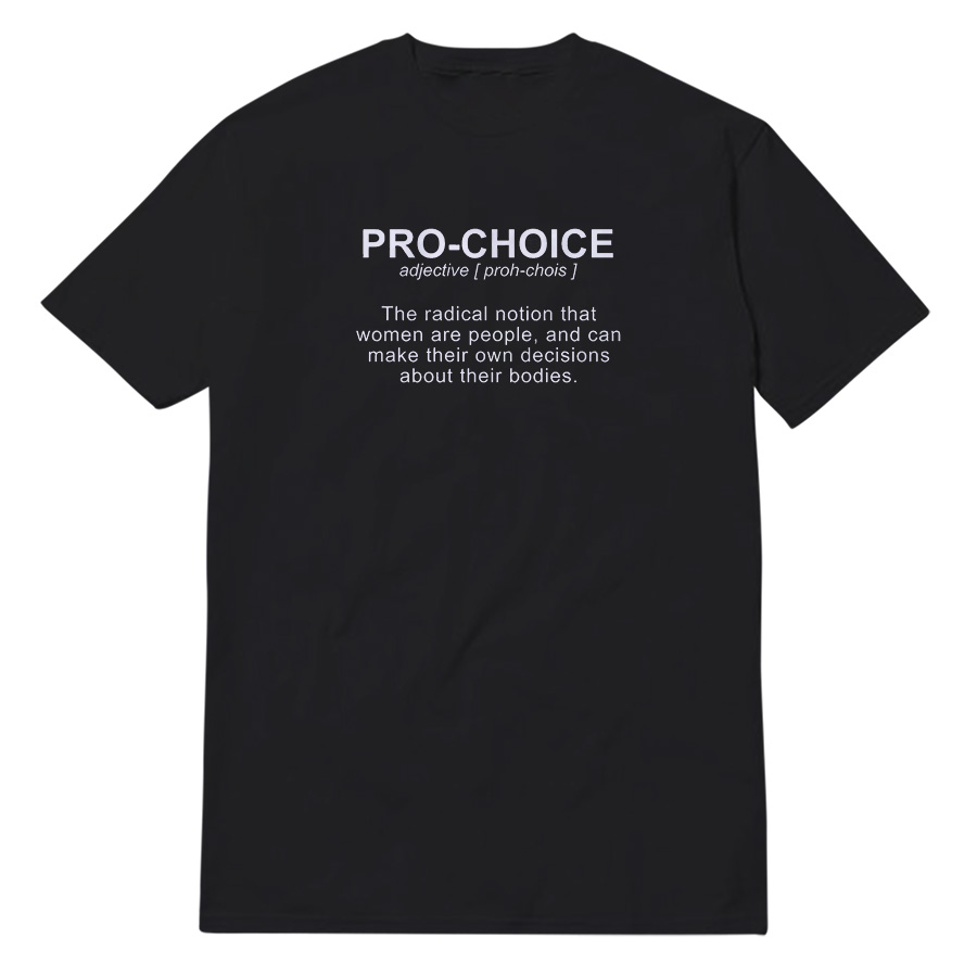 Pro-Choice Definition Protect Keep Abortion Legal T-Shirt Pro-Choice Definition Protect Keep Abortion Legal T-Shirt