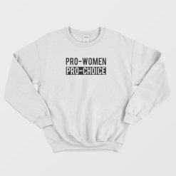 Pro Women Pro Choice Sweatshirt