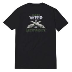Smoke Weed And Masturbate T-Shirt