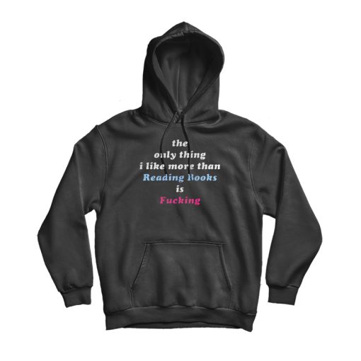 The Only Thing I Like More Than Reading Books Hoodie