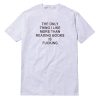 The Only Thing I Like More Than Reading Books Is Fucking T-Shirt