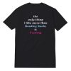 The Only Thing I Like More Than Reading Books T-Shirt