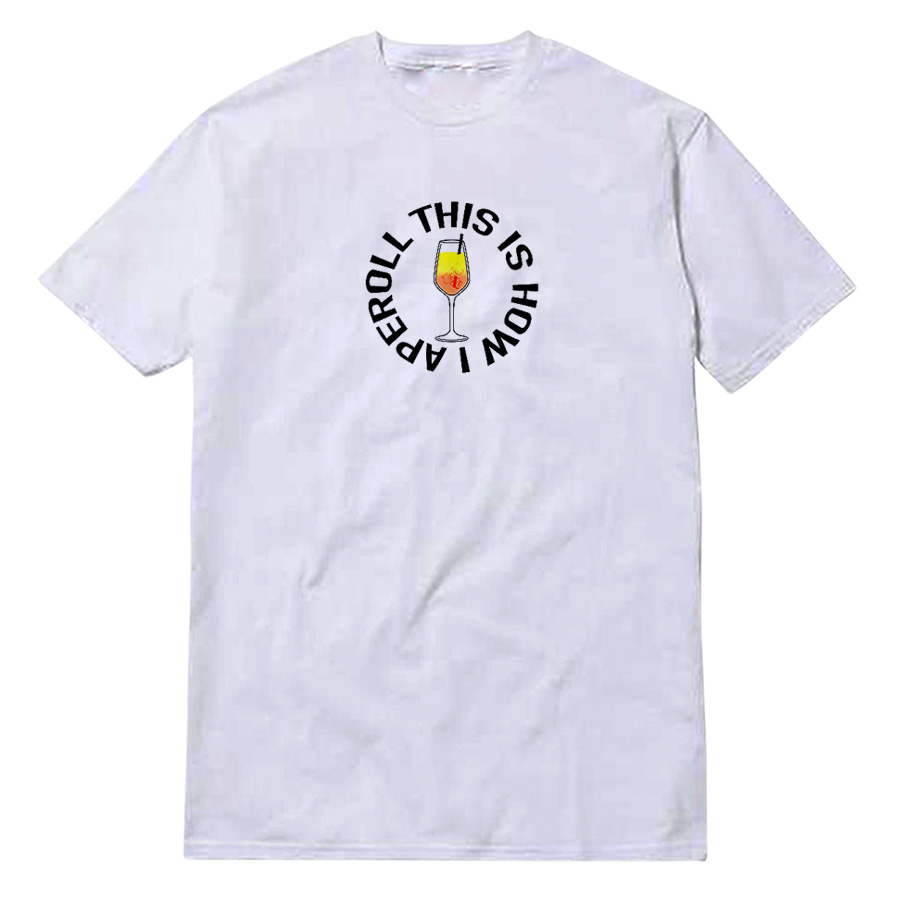 This Is How I Aperoll T-Shirt This Is How I Aperoll T-Shirt