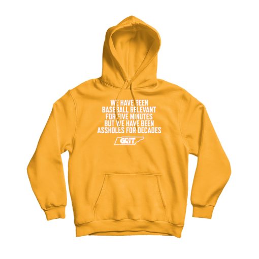We Have Been Baseball Relevant For Five Minutes Hoodie
