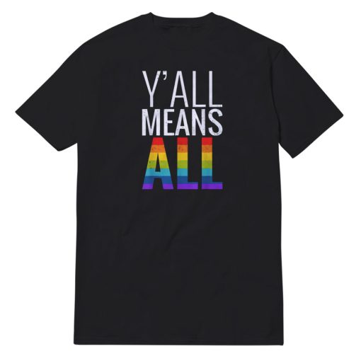 Y'all Means All LGBT Gay Lesbian Pride Parade T-Shirt