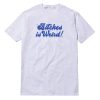 Bitches Is Weird Blue Font T-Shirt