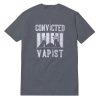Convicted Vapist T-Shirt