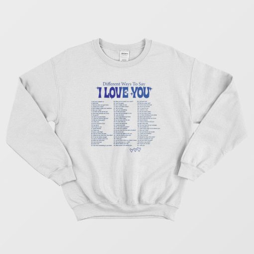 Different Ways To Say I Love You Sweatshirt