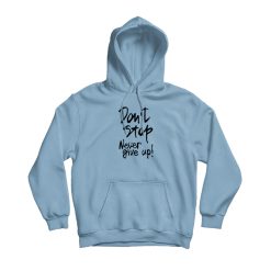 Don't Stop Never Give Up Hoodie