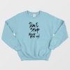 Don't Stop Never Give Up Sweatshirt