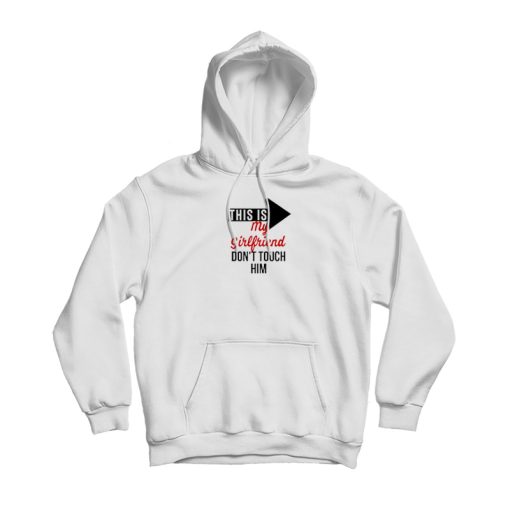 Don't Touch My Girl Friend Hoodie