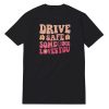 Drive Safe Someone Loves You T-Shirt