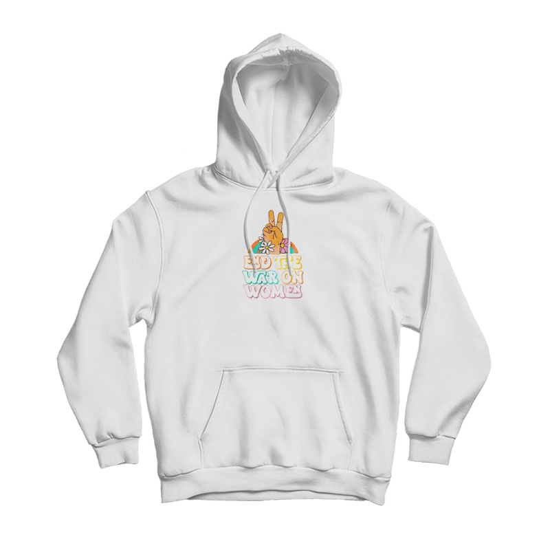 End The War On Women Hoodie End The War On Women Hoodie
