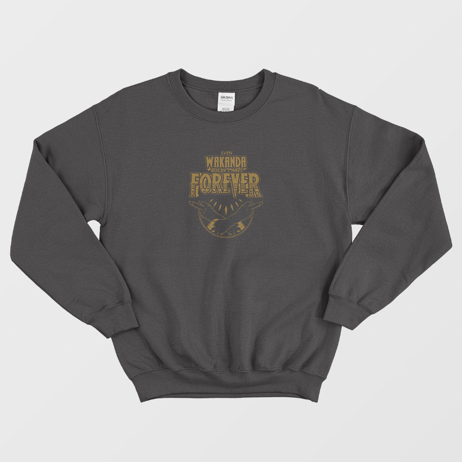 Even Wakanda Doesn't Have Forever Sweatshirt Even Wakanda Doesn't Have Forever Sweatshirt