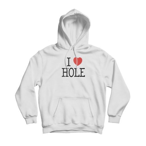 I Love Hole Hoodie