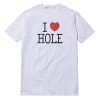I Love Hole T-Shirt
