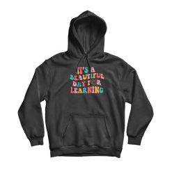 It's A Beautiful Day For Learning Hoodie