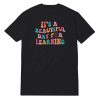 It's A Beautiful Day For Learning T-Shirt