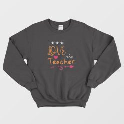 Love Teacher Sweatshirt