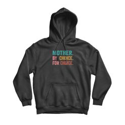 Mother By Choice For Choice Feminist Rights Hoodie