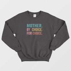 Mother By Choice For Choice Feminist Rights Sweatshirt