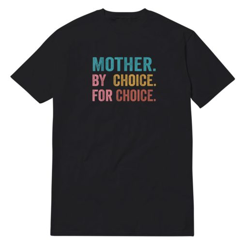 Mother By Choice For Choice Feminist Rights T-Shirt