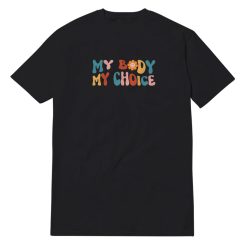 My body My Choice Feminist T-Shirt
