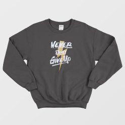 Never Don't Give Up Sweatshirt