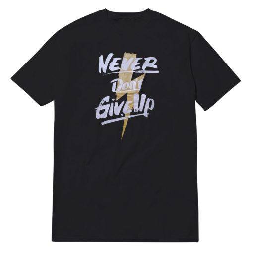 Never Don't Give Up T-Shirt