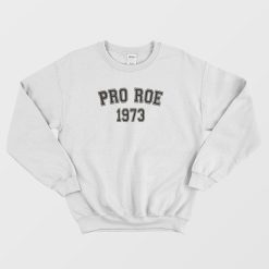 Pro Roe 1973 Sweatshirt