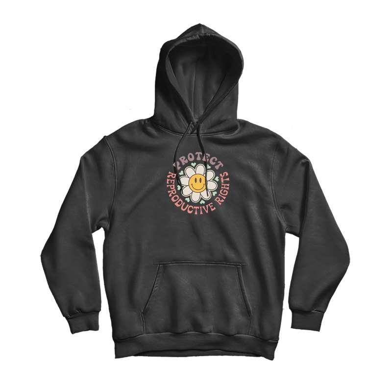 Protect Reproductive Rights Hoodie Protect Reproductive Rights Hoodie