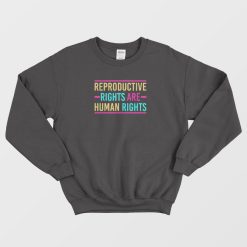 Reproductive Rights Are Human Rights Sweatshirt