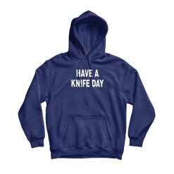 Have A Knife Day Hoodie