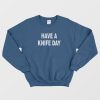 Have A Knife Day Sweatshirt