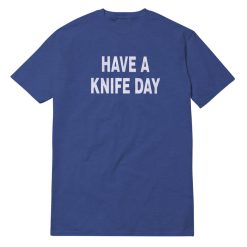 Have A Knife Day T-Shirt