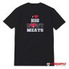 I Love Big Booty Meats T-Shirt