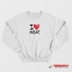 I Love Meat Sweatshirt