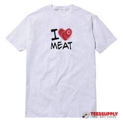 I Love Meat T-Shirt