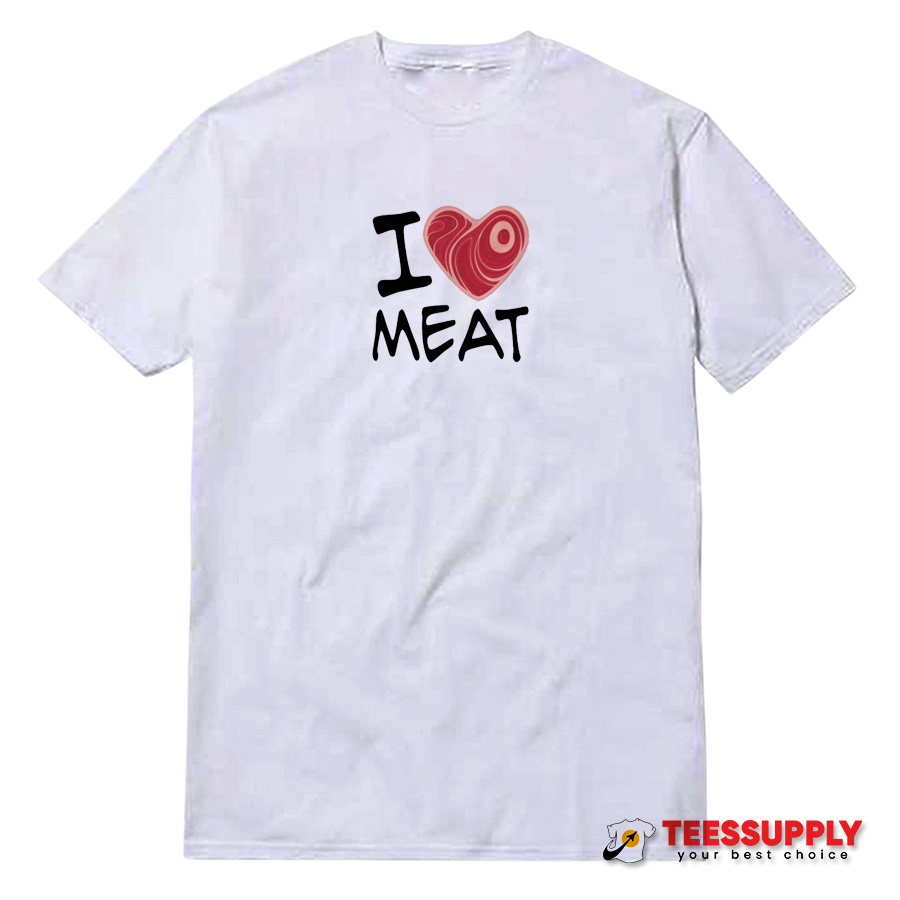 I Love Meat T-Shirt I Love Meat T-Shirt