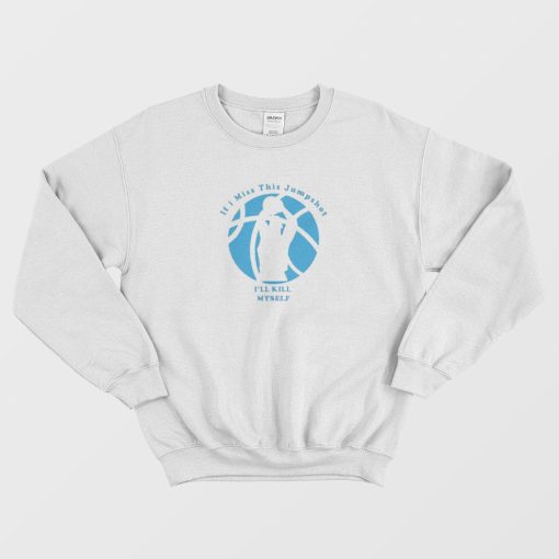 If I Miss This Jumpshot Basketball Logo Sweatshirt