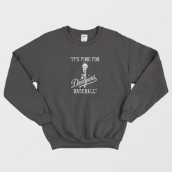 It's Time For Dodgers Baseball Sweatshirt