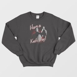 Michael Myers Have A Knife Day Sweatshirt