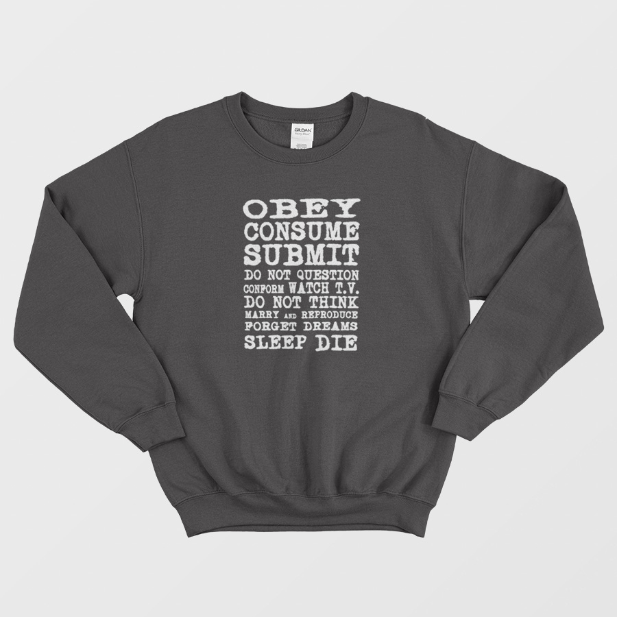 Obey Consume Submit Do Not Question Sweatshirt Obey Consume Submit Do Not Question Sweatshirt