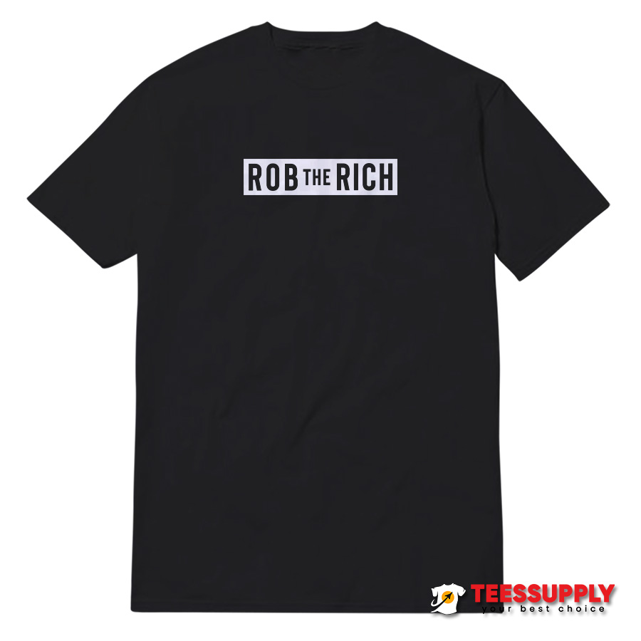 Rob The Rich T-Shirt Rob The Rich T-Shirt